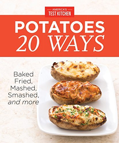 America's Test Kitchen Potatoes 20 Ways: Baked, Fried,...