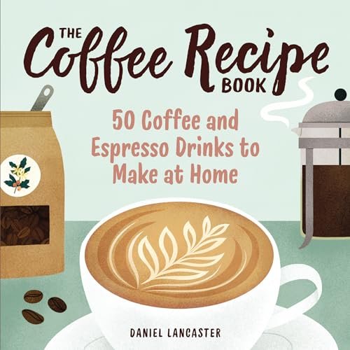 The Coffee Recipe Book: 50 Coffee and Espresso Drinks.