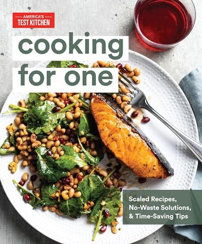 Cooking for One: Scaled Recipes, No-Waste Solutions, and...