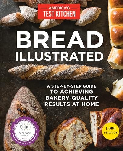 Bread Illustrated: A Step-By-Step Guide to Achieving...