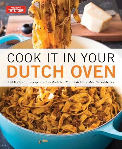 Cook It in Your Dutch Oven: 150 Foolproof Recipes