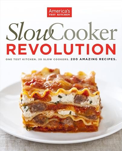 Slow Cooker Revolution: One Test Kitchen. 30 Cookers, 200...