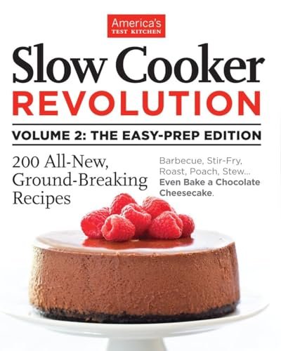 Slow Cooker Revolution Volume 2: The Easy-Prep Edition