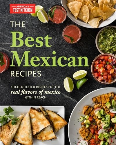 The Best Mexican Recipes: Kitchen-Tested Recipes Put Mexico...