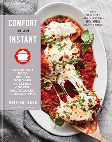 Comfort in an Instant: 75 Comfort Food Pressure Cooker...