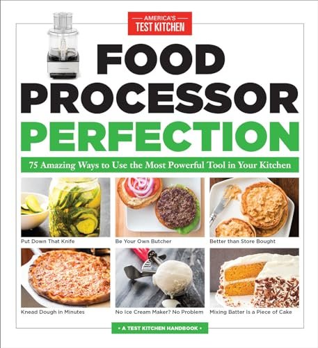 Food Processor Perfection: 75 Amazing Ways to Master Your...