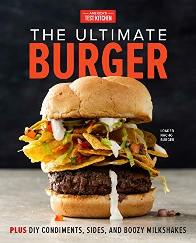 The Ultimate Burger: Plus DIY Condiments, Sides, and Boozy...