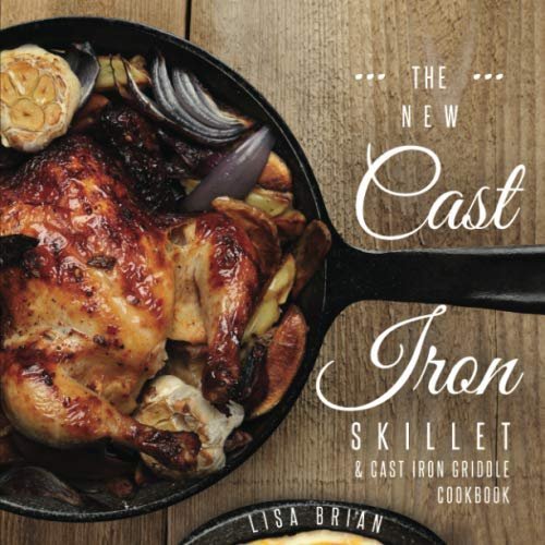The New Cast Iron Skillet & Cast Iron Griddle Cookbook