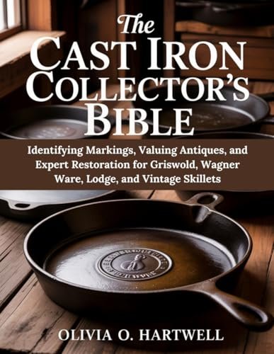 THE CAST IRON COLLECTOR'S BIBLE: Identifying Markings,...