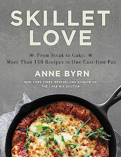 Skillet Love: From Steak to Cake: More 150 Cast-Iron...
